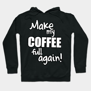 Make my coffee full again! Hoodie